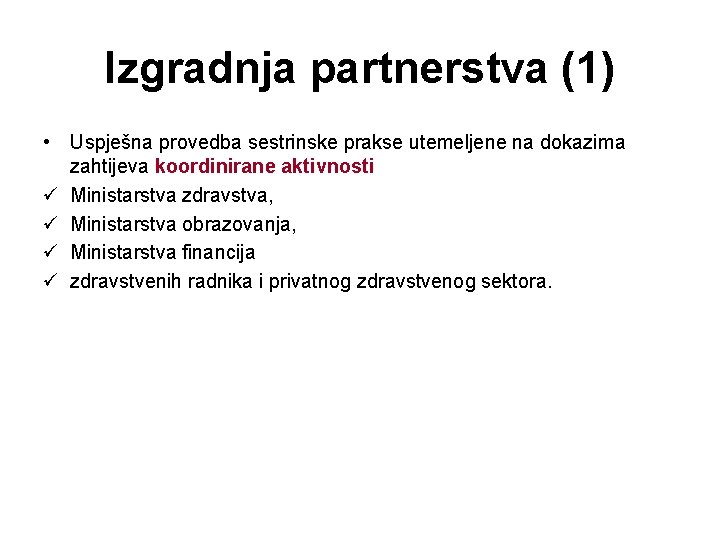 Izgradnja partnerstva (1) • Uspješna provedba sestrinske prakse utemeljene na dokazima zahtijeva koordinirane aktivnosti