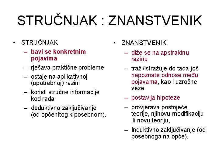 STRUČNJAK : ZNANSTVENIK • STRUČNJAK – bavi se konkretnim pojavima – rješava praktične probleme