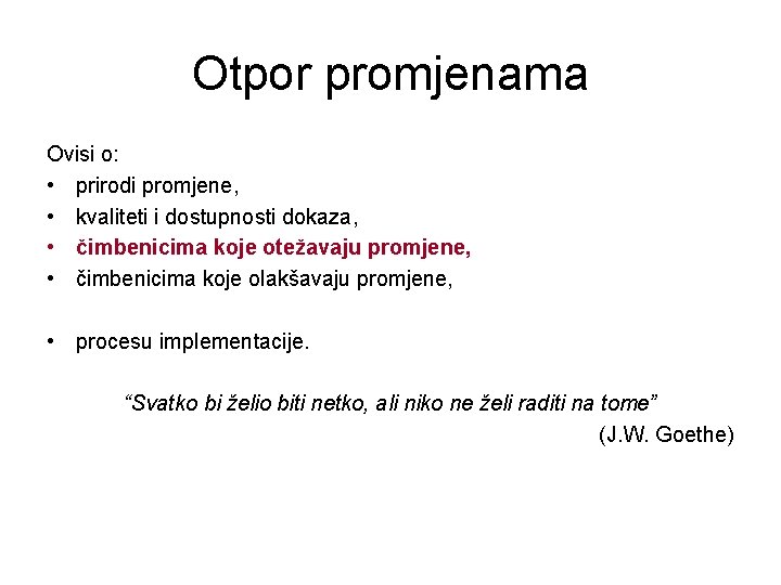 Otpor promjenama Ovisi o: • prirodi promjene, • kvaliteti i dostupnosti dokaza, • čimbenicima