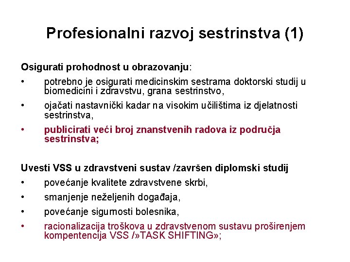 Profesionalni razvoj sestrinstva (1) Osigurati prohodnost u obrazovanju: • potrebno je osigurati medicinskim sestrama