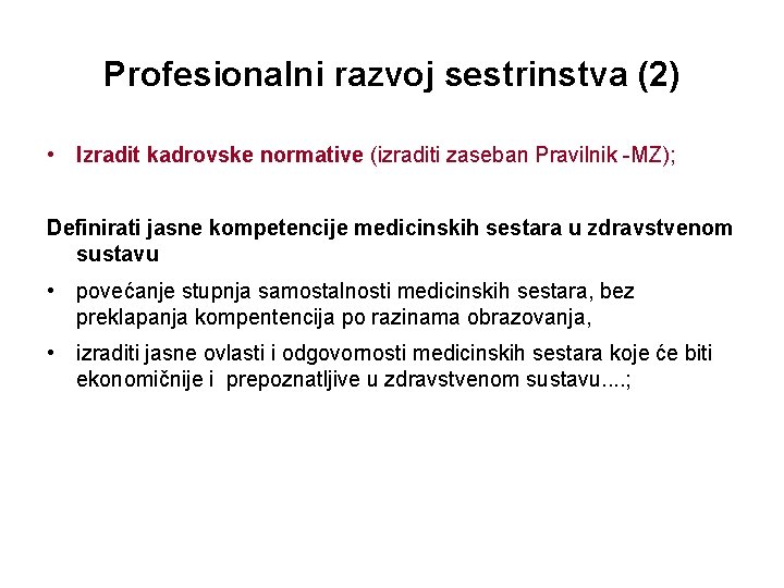 Profesionalni razvoj sestrinstva (2) • Izradit kadrovske normative (izraditi zaseban Pravilnik -MZ); Definirati jasne