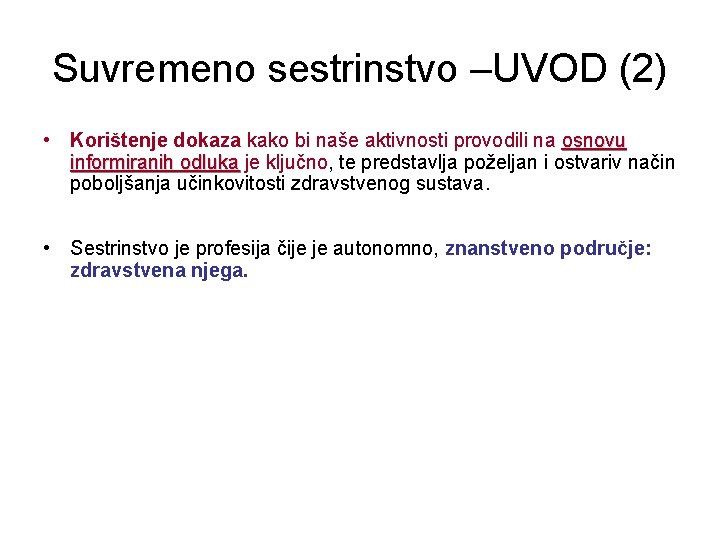 Suvremeno sestrinstvo –UVOD (2) • Korištenje dokaza kako bi naše aktivnosti provodili na osnovu