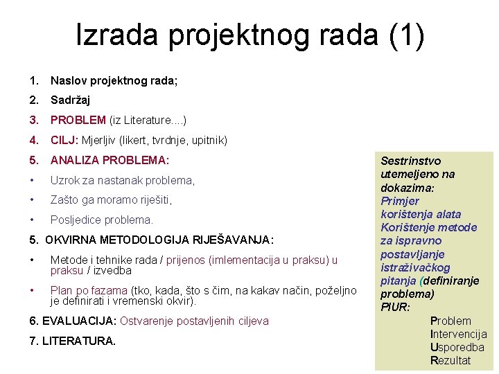 Izrada projektnog rada (1) 1. Naslov projektnog rada; 2. Sadržaj 3. PROBLEM (iz Literature.