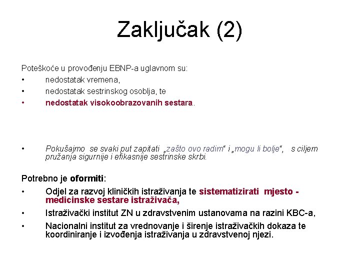 Zaključak (2) Poteškoće u provođenju EBNP-a uglavnom su: • nedostatak vremena, • nedostatak sestrinskog