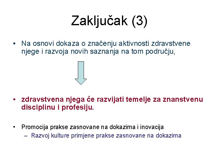 Zaključak (3) • Na osnovi dokaza o značenju aktivnosti zdravstvene njege i razvoja novih