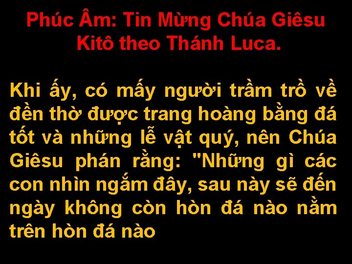 Phúc m: Tin Mừng Chúa Giêsu Kitô theo Thánh Luca. Khi ấy, có mấy Phúc m: Tin Mừng Chúa Giêsu Kitô theo Thánh Luca. Khi ấy, có mấy