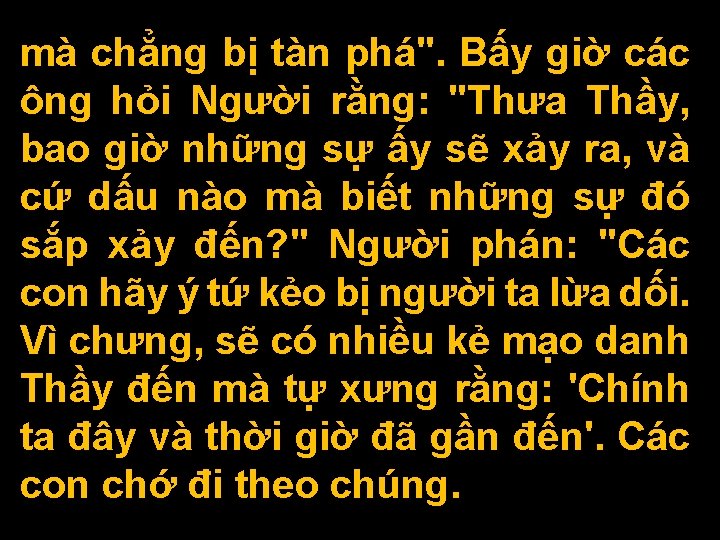 mà chẳng bị tàn phá". Bấy giờ các ông hỏi Người rằng: "Thưa Thầy,