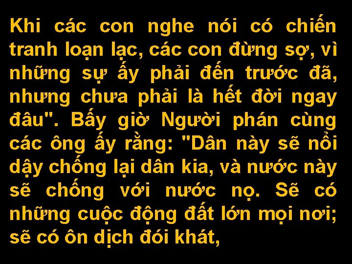 Khi các con nghe nói có chiến tranh loạn lạc, các con đừng sợ,