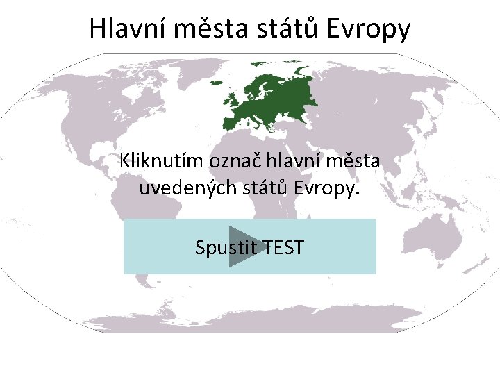 Hlavní města států Evropy Kliknutím označ hlavní města uvedených států Evropy. Spustit TEST 