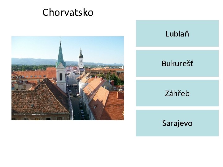 Chorvatsko Lublaň Bukurešť Záhřeb Sarajevo 