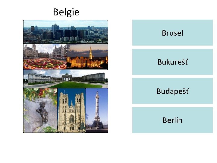 Belgie Brusel Bukurešť Budapešť Berlín 