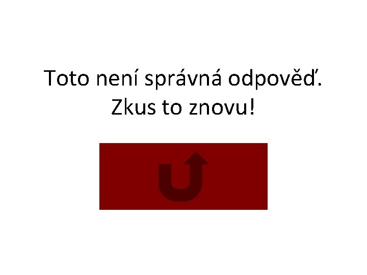 Toto není správná odpověď. Zkus to znovu! 