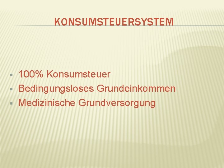 KONSUMSTEUERSYSTEM § § § 100% Konsumsteuer Bedingungsloses Grundeinkommen Medizinische Grundversorgung 