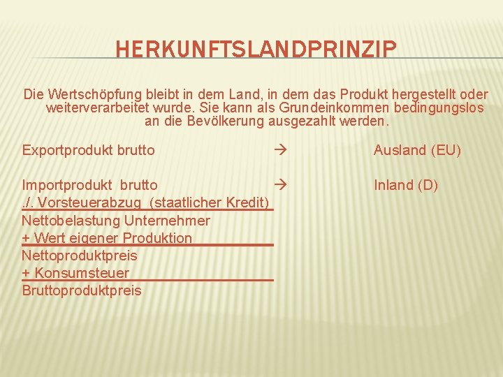 HERKUNFTSLANDPRINZIP Die Wertschöpfung bleibt in dem Land, in dem das Produkt hergestellt oder weiterverarbeitet