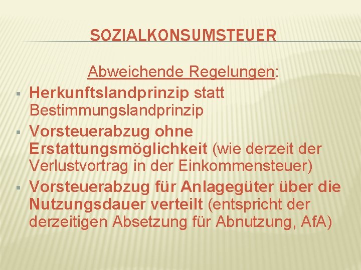 SOZIALKONSUMSTEUER § § § Abweichende Regelungen: Herkunftslandprinzip statt Bestimmungslandprinzip Vorsteuerabzug ohne Erstattungsmöglichkeit (wie derzeit