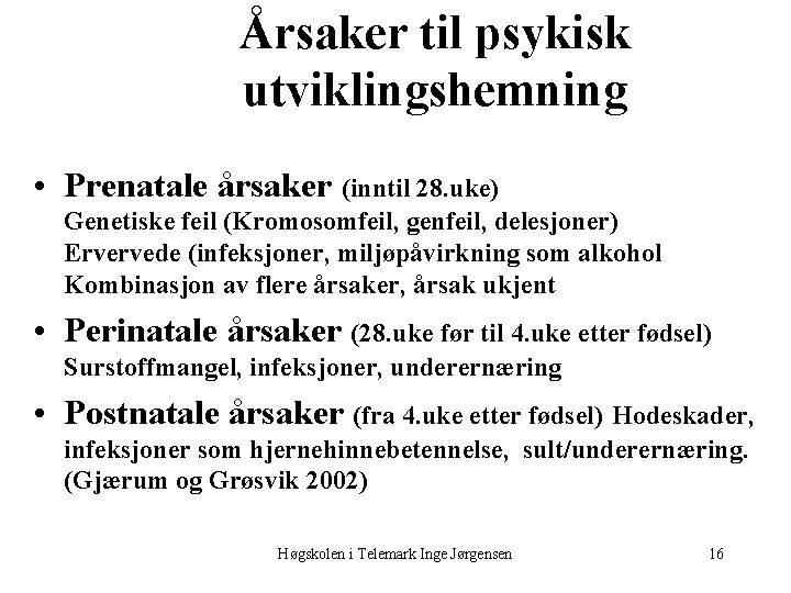 Årsaker til psykisk utviklingshemning • Prenatale årsaker (inntil 28. uke) Genetiske feil (Kromosomfeil, genfeil,