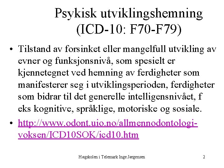 Psykisk utviklingshemning (ICD 10: F 70 F 79) • Tilstand av forsinket eller mangelfull