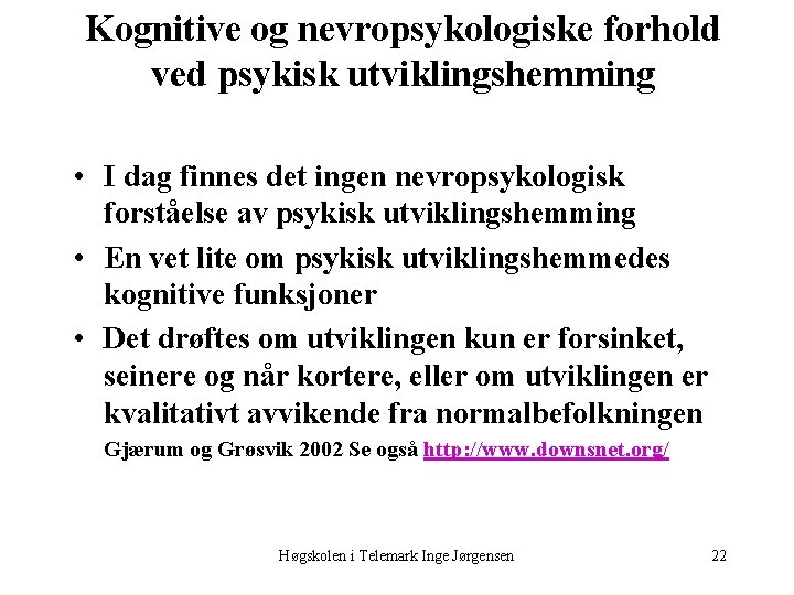 Kognitive og nevropsykologiske forhold ved psykisk utviklingshemming • I dag finnes det ingen nevropsykologisk