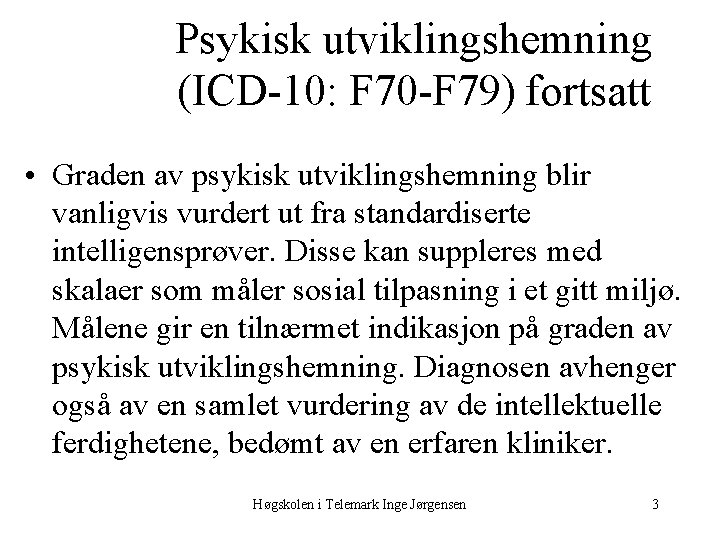 Psykisk utviklingshemning (ICD 10: F 70 F 79) fortsatt • Graden av psykisk utviklingshemning