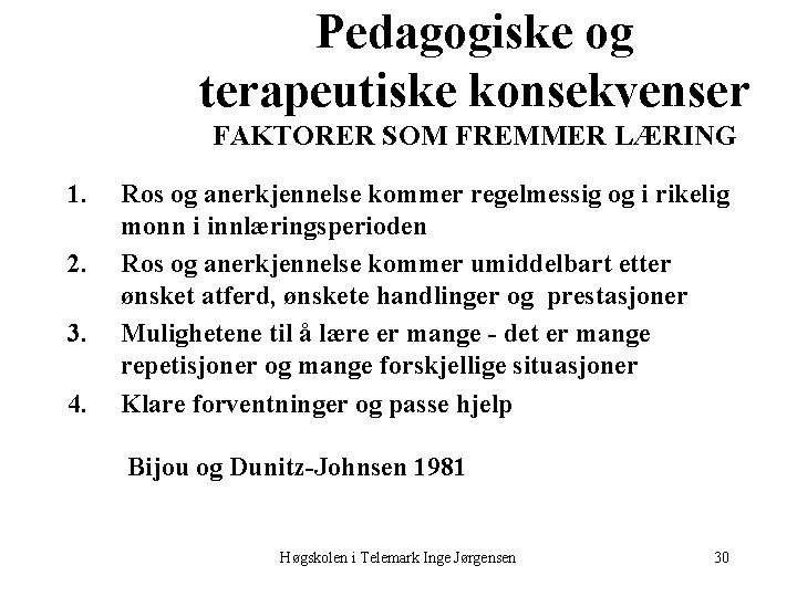 Pedagogiske og terapeutiske konsekvenser FAKTORER SOM FREMMER LÆRING 1. 2. 3. 4. Ros og