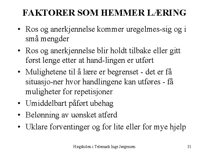 FAKTORER SOM HEMMER LÆRING • Ros og anerkjennelse kommer uregelmes sig og i små