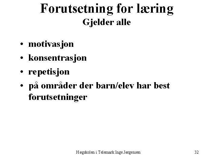 Forutsetning for læring Gjelder alle • • motivasjon konsentrasjon repetisjon på områder barn/elev har