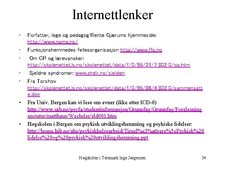 Internettlenker • • Forfatter, lege og pedagog Bente Gjærums hjemmeside: http: //www. npmx. no/