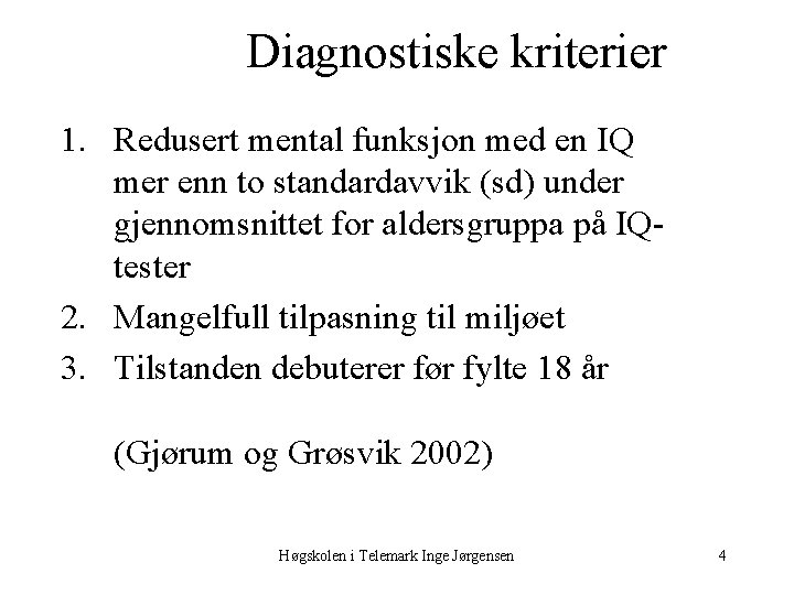 Diagnostiske kriterier 1. Redusert mental funksjon med en IQ mer enn to standardavvik (sd)