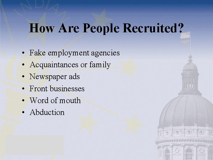 How Are People Recruited? • • • Fake employment agencies Acquaintances or family Newspaper