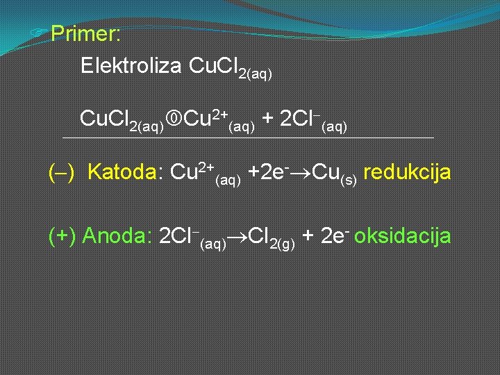 FPrimer: Elektroliza Cu. Cl 2(aq) Cu 2+(aq) + 2 Cl (aq) ( ) Katoda: FPrimer: Elektroliza Cu. Cl 2(aq) Cu 2+(aq) + 2 Cl (aq) ( ) Katoda: