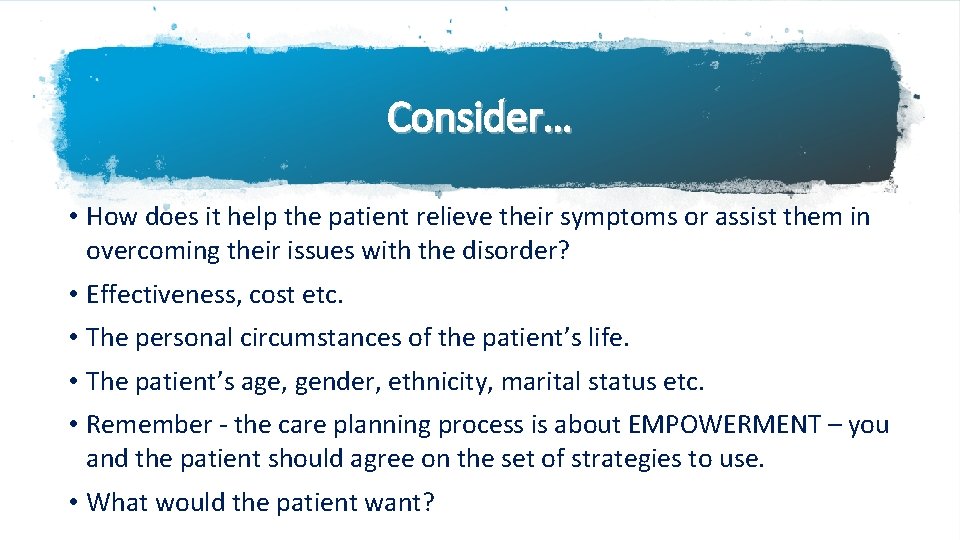 Consider… • How does it help the patient relieve their symptoms or assist them