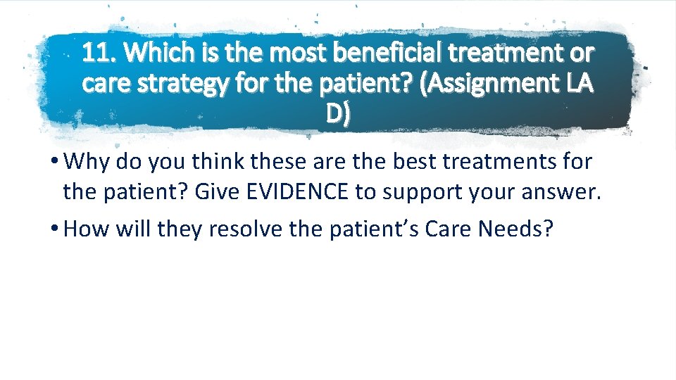 11. Which is the most beneficial treatment or care strategy for the patient? (Assignment