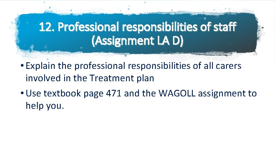 12. Professional responsibilities of staff (Assignment LA D) • Explain the professional responsibilities of