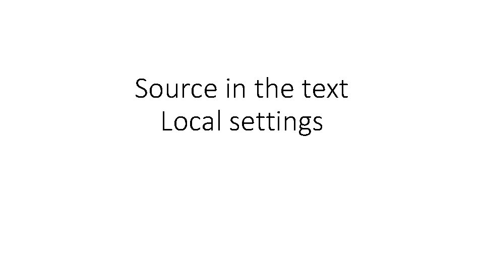 Source in the text Local settings 