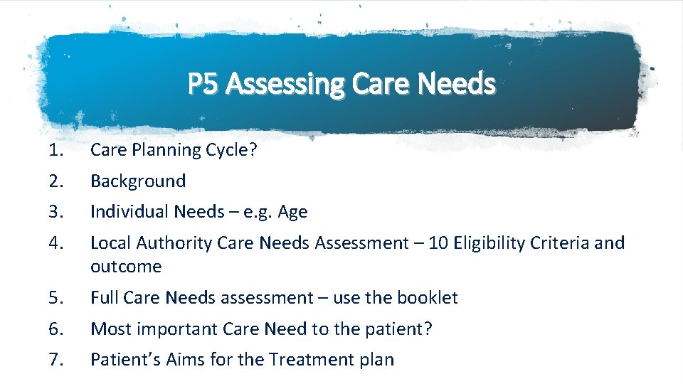 P 5 Assessing Care Needs 1. Care Planning Cycle? 2. Background 3. Individual Needs