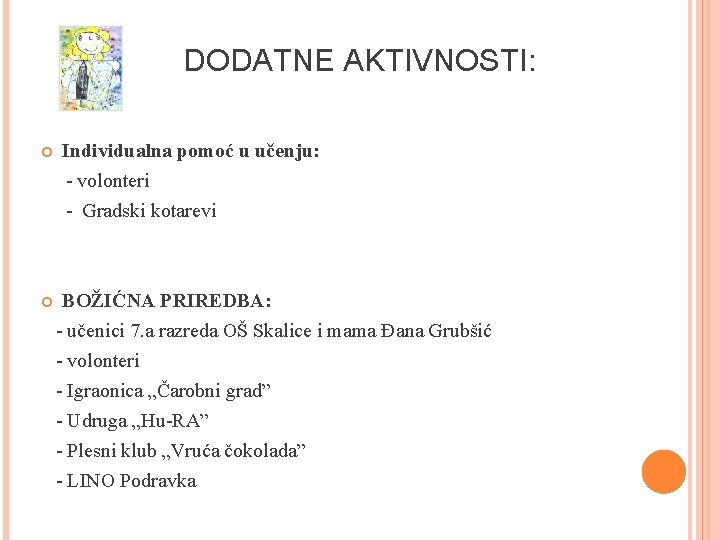 DODATNE AKTIVNOSTI: Individualna pomoć u učenju: - volonteri - Gradski kotarevi BOŽIĆNA PRIREDBA: -