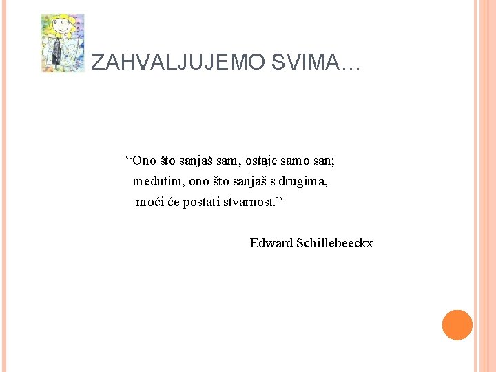 ZAHVALJUJEMO SVIMA… “Ono što sanjaš sam, ostaje samo san; međutim, ono što sanjaš s