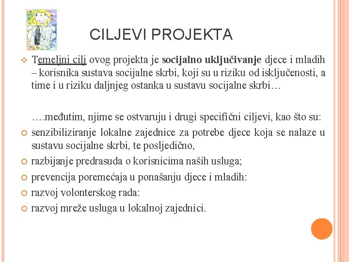 CILJEVI PROJEKTA Temeljni cilj ovog projekta je socijalno uključivanje djece i mladih – korisnika