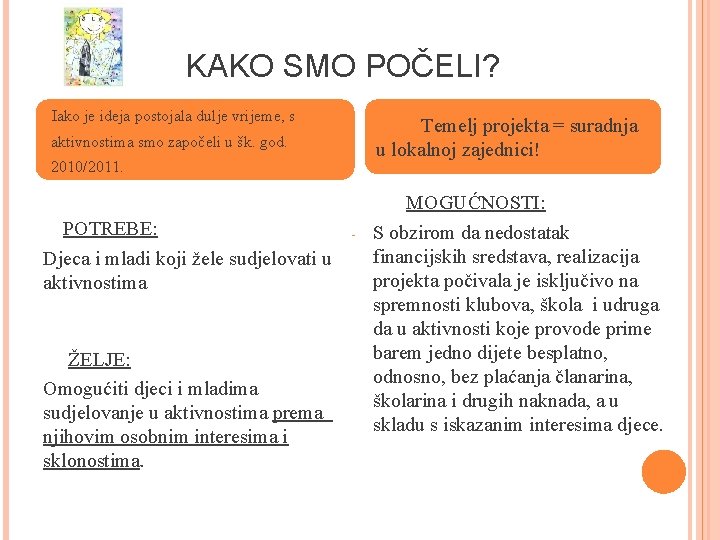 KAKO SMO POČELI? Iako je ideja postojala dulje vrijeme, s aktivnostima smo započeli u KAKO SMO POČELI? Iako je ideja postojala dulje vrijeme, s aktivnostima smo započeli u