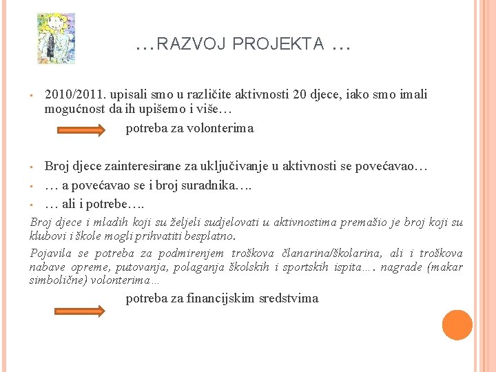 …RAZVOJ PROJEKTA … 2010/2011. upisali smo u različite aktivnosti 20 djece, iako smo imali