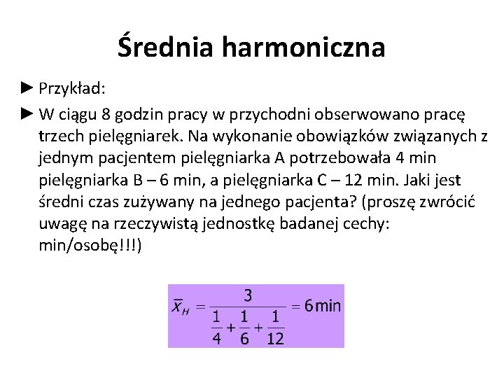 Średnia harmoniczna ► Przykład: ► W ciągu 8 godzin pracy w przychodni obserwowano pracę