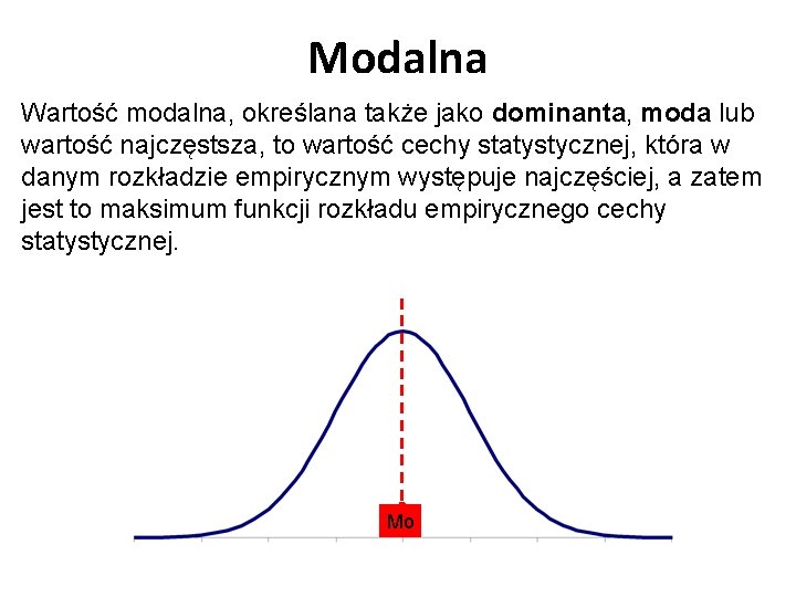 Modalna Wartość modalna, określana także jako dominanta, moda lub wartość najczęstsza, to wartość cechy