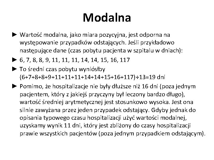 Modalna ► Wartość modalna, jako miara pozycyjna, jest odporna na występowanie przypadków odstających. Jeśli