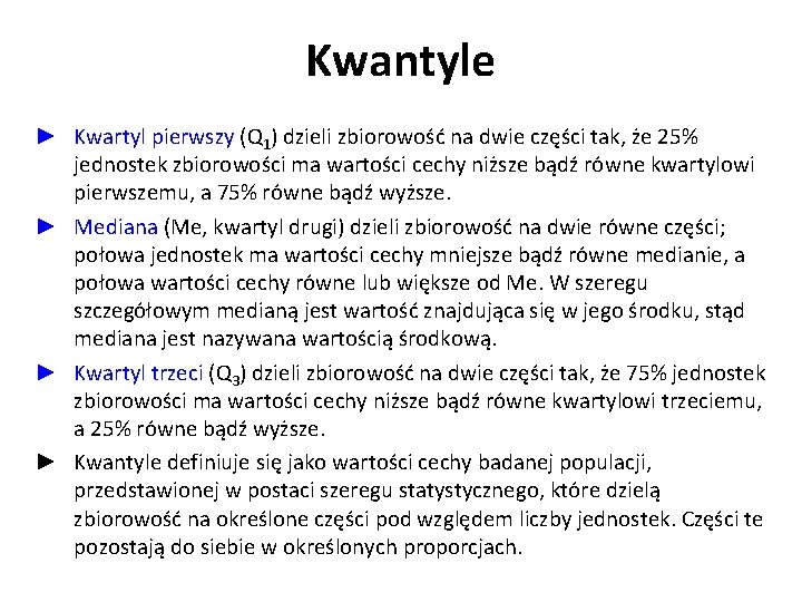 Kwantyle ► Kwartyl pierwszy (Q 1) dzieli zbiorowość na dwie części tak, że 25%