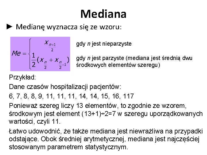 Mediana ► Medianę wyznacza się ze wzoru: gdy n jest nieparzyste gdy n jest