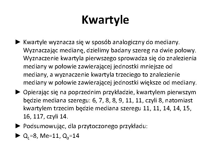 Kwartyle ► Kwartyle wyznacza się w sposób analogiczny do mediany. Wyznaczając medianę, dzielimy badany