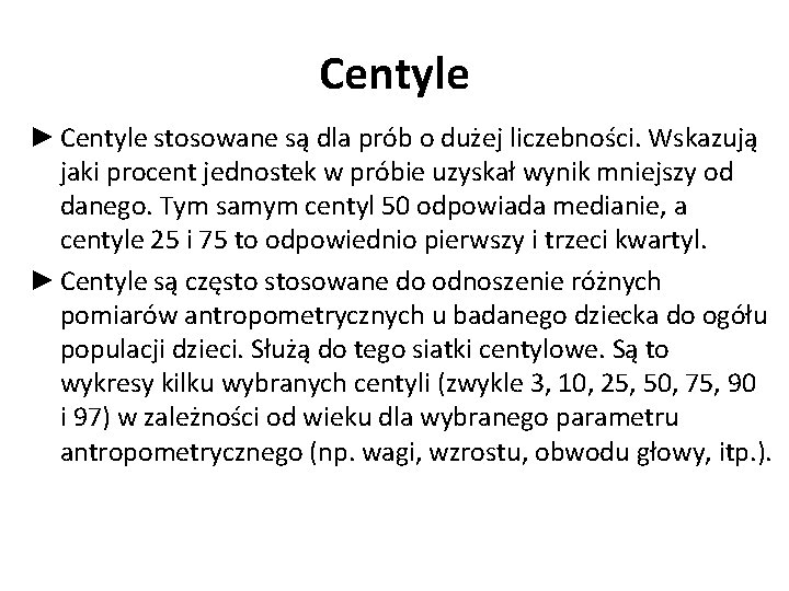 Centyle ► Centyle stosowane są dla prób o dużej liczebności. Wskazują jaki procent jednostek