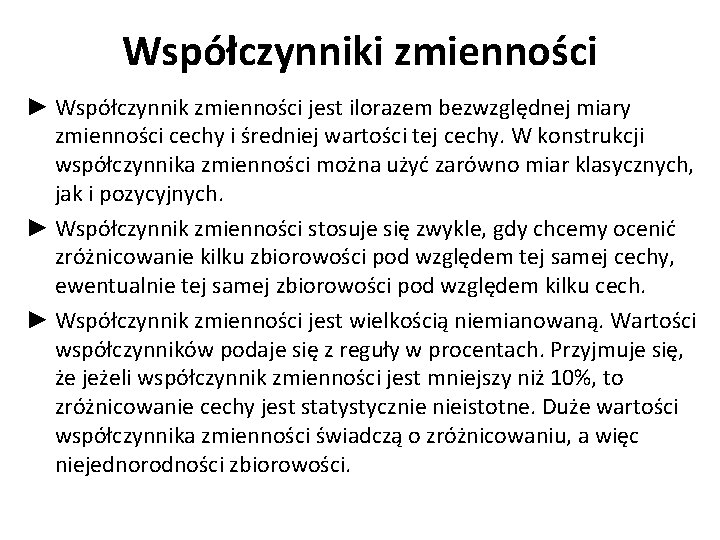 Współczynniki zmienności ► Współczynnik zmienności jest ilorazem bezwzględnej miary zmienności cechy i średniej wartości