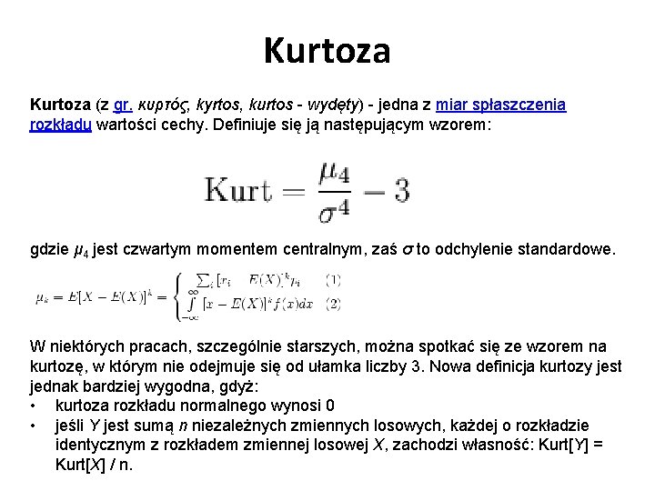 Kurtoza (z gr. κυρτός, kyrtos, kurtos - wydęty) - jedna z miar spłaszczenia rozkładu