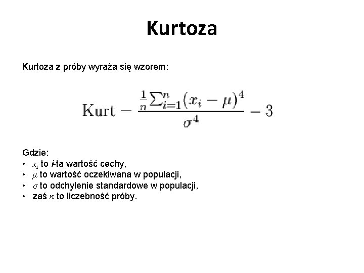 Kurtoza z próby wyraża się wzorem: Gdzie: • xi to i-ta wartość cechy, •